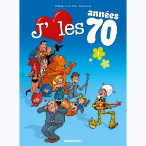 J'aime les années 70 : Tome 1, Love is all