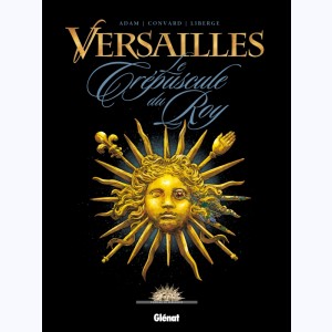 Versailles : Tome 1, Le crépuscule du Roy