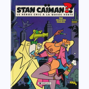 Stan Caïman : Tome 1, Le héros chique à la queue verte