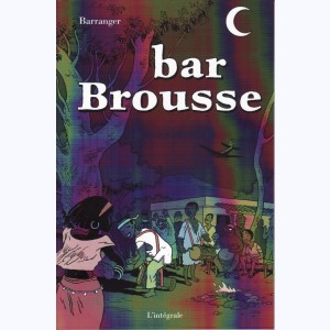 Bar Brousse, L'intégrale