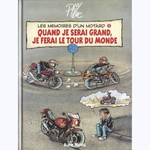 Les mémoires d'un motard : Tome 3, Quand je serai grand, je ferai le tour du monde