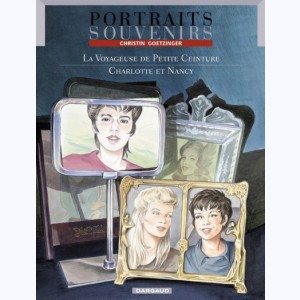 Portraits Souvenirs : Tome 2, La Voyageuse de petite ceinture - Charlotte et Nancy