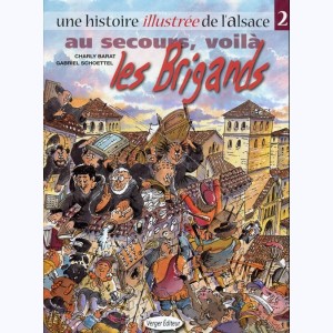 Une histoire illustrée de l'Alsace : Tome 2, Au secours, voilà les Brigands
