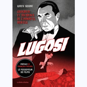 Bela Lugosi, Grandeur et décadence de l'immortel Dracula