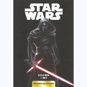 Star Wars - Histoires galactiques : Tome 5, Kylo Ren & Rey