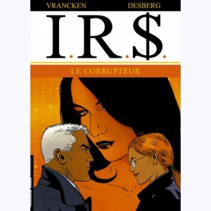 I.R.$. : Tome 6, Le Corrupteur