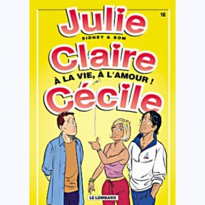 Julie, Claire, Cécile : Tome 16, A la vie, à l'Amour !