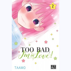 Too Bad, I'm in Love ! : Tome 2