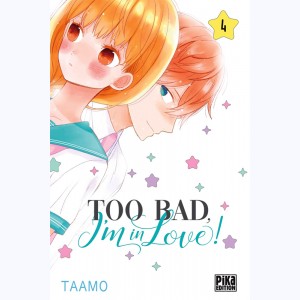 Too Bad, I'm in Love ! : Tome 4