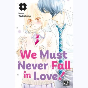 We Must never Fall in Love ! : Tome 6