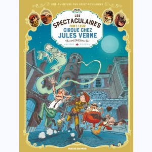 Une aventure des Spectaculaires : Tome 6, Les Spectaculaires font leur Cirque chez Jules Verne