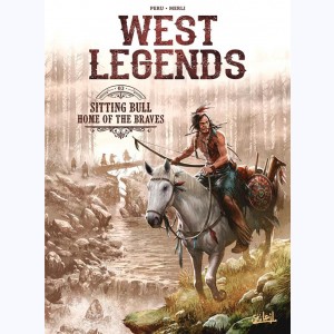 West Legends : Tome 3, Sitting Bull, Home of the Braves