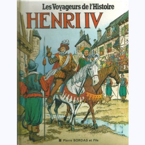 Les voyageurs de l'Histoire : Tome 8, Henri IV
