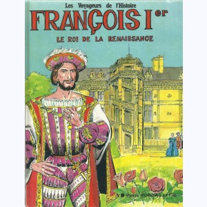 Les voyageurs de l'Histoire : Tome 15, François Ier