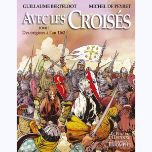 Avec les Croisés : Tome 1, Des origines à l'an 1162