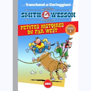 Smith & Wesson : Tome 2, Petites histoires du far west