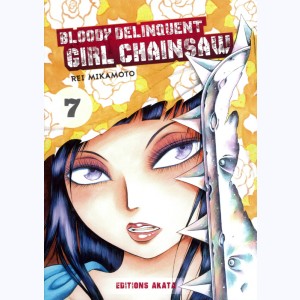 Bloody Delinquent Girl Chainsaw : Tome 7