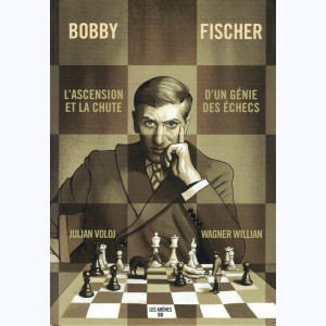 Bobby Fischer, L'ascension et la chute d'un génie des échecs