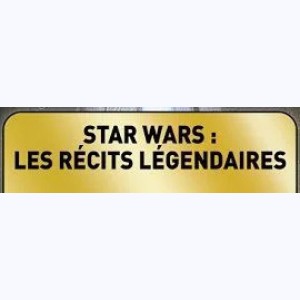 Collection : Star Wars - Les récits légendaires