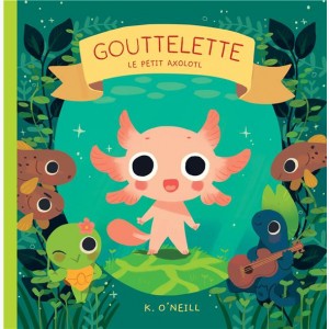 Gouttelette, Le petit Axolotl