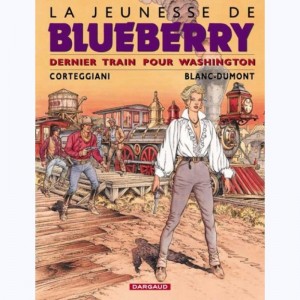 La jeunesse de Blueberry : Tome 12, Dernier train pour Washington
