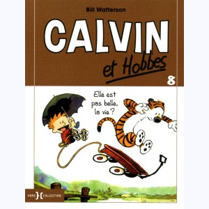 Calvin et Hobbes : Tome 8, Elle est pas belle, la vie ? : 