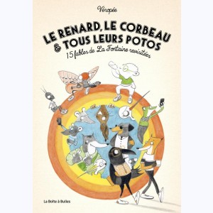 Le Renard, le Corbeau & tous leurs Potos, 15 fables de La Fontaine revisitées