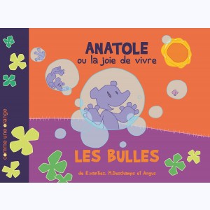 Anatole ou la joie de vivre, Les bulles