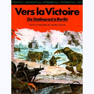 La seconde guerre mondiale - Histoire B.D. : Tome 6, Vers la Victoire - De Stalingrad à Berlin