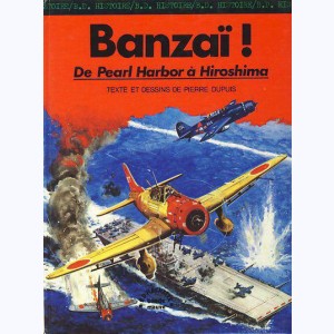 La seconde guerre mondiale - Histoire B.D. : Tome 8, Banzaï ! - De Pearl Harbor à Hiroshima