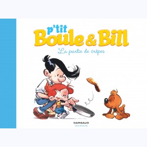 P'tit Boule & Bill : Tome 1, La partie de crêpes