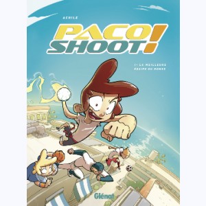 Paco Shoot ! : Tome 1, La meilleure équipe du monde !