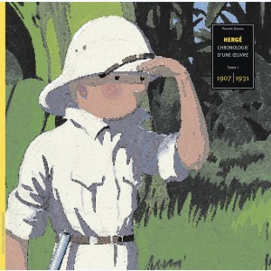 Autour de Tintin : Tome 1, Hergé, chronologie d'une œuvre 1907 - 1931