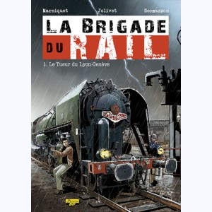 La Brigade du rail : Tome 1, Le tueur du Lyon-Genève