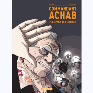 Commandant Achab : Tome 2, Ma jambe de plastique