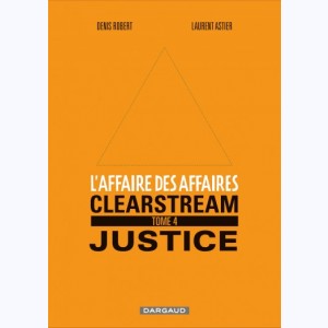L'Affaire des affaires : Tome 4, Clearstream Justice