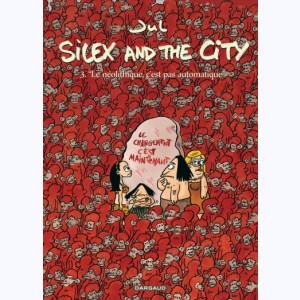 Silex and the city : Tome 3, Le Néolithique c'est pas automatique