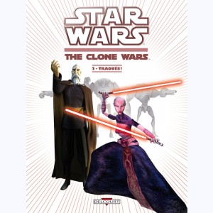 Star Wars - The Clone Wars : Tome 2, Traqués !