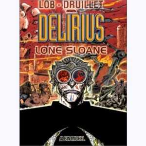 Lone Sloane : Tome 3, Délirius