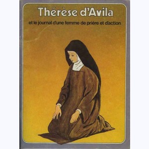 Les Grandes Heures des Chrétiens : Tome 8, Thérèse d'Avila et le journal d'une femme de prière et d'action