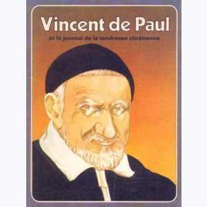 Les Grandes Heures des Chrétiens : Tome 9, Vincent de Paul et le journal de la tendresse chrétienne