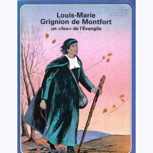 Les Grandes Heures des Chrétiens : Tome 13, Louis-Marie Grignion de Montfort, un fou de l'Evangile