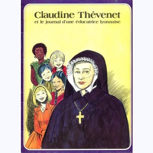 Les Grandes Heures des Chrétiens : Tome 19, Claudine Thévenet et le journal d'une éducatrice lyonnaise
