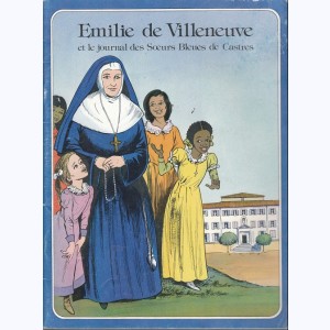 Les Grandes Heures des Chrétiens : Tome 24, Émilie de Villeneuve et le journal des Sœurs Bleues de Castres