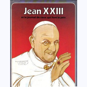 Les Grandes Heures des Chrétiens : Tome 31, Jean XXIII et le journal de ceux qui font la paix