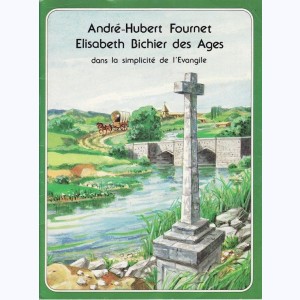 Les Grandes Heures des Chrétiens : Tome 53, André-Hubert Fournet, Elisabeth Bichier des Ages dans la simplicité de L'Evangile