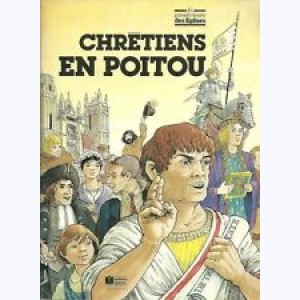 Les Grandes Heures des Eglises : Tome 1, Chrétiens en Poitou