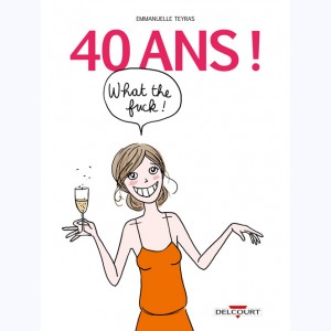 40 Ans !, What the Fuck !