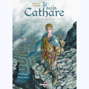 Je suis Cathare : Tome 5, Le grand labyrinthe