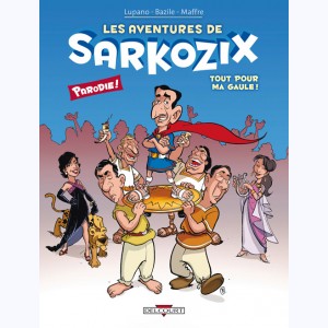 Les Aventures de Sarkozix : Tome 1, Tout pour ma Gaule !